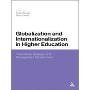 Globalization and Internationalization in Higher Education Theoretical, Strategic and Management Perspectives by Maringe, Felix; Foskett, Nick, 9781441177094