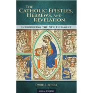 The Catholic Epistles, Hebrews, and Revelation by Scholz, Daniel J.; Kelhoffer, James A., 9781599827094