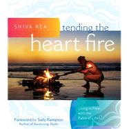 Tending the Heart Fire by Rea, Shiva; Kempton, Sally, 9781604077094