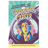 A Groundhog Career by Dr. Helmut Schuster; Dr. David Oxley, 9781788607094