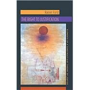 The Right to Justification by Forst, Rainer; Flynn, Jeffrey, 9780231147095
