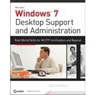 Windows 7 Desktop Support and Administration Real World Skills for MCITP Certification and Beyond (Exams 70-685 and 70-686) by Gibson, Darril, 9780470597095