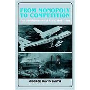 From Monopoly to Competition: The Transformations of Alcoa, 1888–1986 by George David Smith, 9780521527095