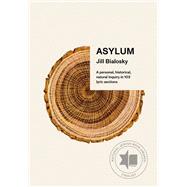 Asylum A personal, historical, natural inquiry in 103 lyric sections by Bialosky, Jill, 9780525657095