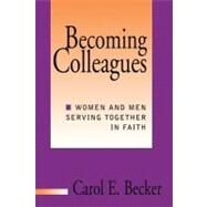 Becoming Colleagues : Men and Women Serving Together in Faith by Carol E. Becker (Park Ridge, Illinois), 9780787947095