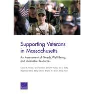 Supporting Veterans in Massachusetts An Assessment of Needs, Well-Being, and Available Resources by Farmer, Carrie M.; Tanielian, Terri; Fischer, Shira H.; Duffy, Erin L.; Dellva, Stephanie; Butcher, Emily; Brown, Kristine M.; Hoch, Emily, 9780833097095