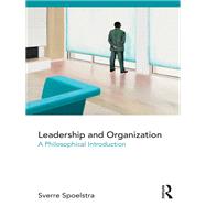 Leadership and Organization: A Philosophical Introduction by Spoelstra; Sverre, 9781138917095