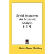 Social Insurance : An Economic Analysis (1917) by Woodbury, Robert Morse, 9781437067095