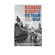 Richard Nixon and the Vietnam War The End of the American Century by Schmitz, David F., 9781442227095