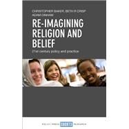 Re-imagining Religion and Belief by Baker, Christopher; Crisp, Beth R.; Dinham, Adam, 9781447347095