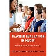 Teacher Evaluation in Music A Guide for Music Teachers in the U.S. by Bernard, Cara Faith; Abramo, Joseph Michael, 9780190867096