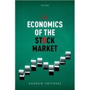 The Economics of the Stock Market by Smithers, Andrew, 9780192847096