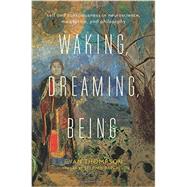 Waking, Dreaming, Being by Thompson, Evan; Batchelor, Stephen, 9780231137096
