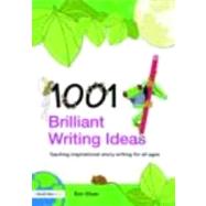 1001 Brilliant Writing Ideas: Teaching Inspirational Story-Writing for All Ages by Shaw; Ron, 9780415447096