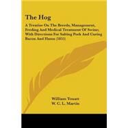Hog : A Treatise on the Breeds, Management, Feeding and Medical Treatment of Swine; with Directions for Salting Pork and Curing Bacon and Hams (185 by Youatt, William; Martin, W. C. L., 9780548587096