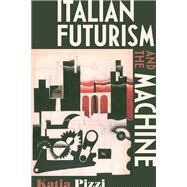 Italian futurism and the machine by Pizzi, Katia, 9780719097096