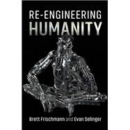 Re-engineering Humanity by Frischmann, Brett; Selinger, Evan, 9781107147096