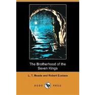 The Brotherhood of the Seven Kings by Meade, L. T.; Eustace, Robert, 9781409957096