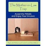 The Mother-in-law Trap: Avoid the Pitfalls and Enjoy Your In-laws by Hudson, Leslie; Neal, Connie Lovett, 9781449007096