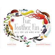 Fur, Feather, FinAll of Us Are Kin by Lang, Diane; Laberis, Stephanie, 9781481447096