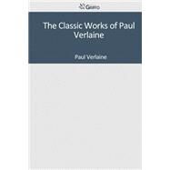 The Classic Works of Paul Verlaine by Verlaine, Paul, 9781501097096
