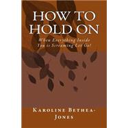 How to Hold on by Bethea-jones, Karoline, 9781508577096