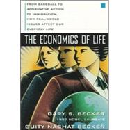 The Economics of Life: From Baseball to Affirmative Action to Immigration, How Real-World Issues Affect Our Everyday Life by Becker, Gary; Becker, Guity, 9780070067097