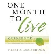 One Month to Live Guidebook To a No-Regrets Life by Shook, Kerry; Shook, Chris, 9780307457097