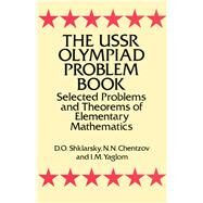 The USSR Olympiad Problem Book Selected Problems and Theorems of Elementary Mathematics by Shklarsky, D. O.; Chentzov, N. N.; Yaglom, I. M., 9780486277097