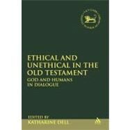 Ethical and Unethical in the Old Testament God and Humans in Dialogue by Dell, Katharine, 9780567217097