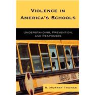 Violence in America's Schools Understanding, Prevention, and Responses by Thomas, R. Murray, 9781578867097