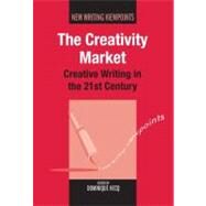 The Creativity Market Creative Writing in the 21st Century by Hecq, Dominique, 9781847697097