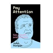 Pay Attention Sex, Death, and Science by Horgan, John, 9781949597097