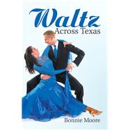 Waltz Across Texas by Moore, Bonnie, 9781984527097