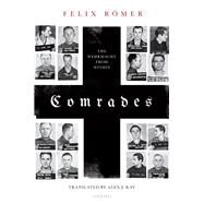 Comrades The Wehrmacht from Within by Romer, Felix; Kay, Alex J., 9780198797098
