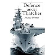 Defence Under Thatcher by Andrew M. Dorman, 9780333947098