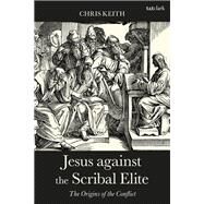Jesus Against the Scribal Elite by Keith, Chris, 9780567687098