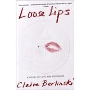 Loose Lips A Novel by BERLINSKI, CLAIRE, 9780812967098