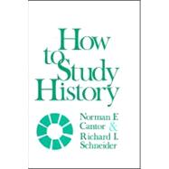 How to Study History by Cantor, Norman F.; Schneider, Richard I, 9780882957098