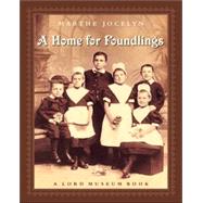 A Home for Foundlings A Lord Museum Book by JOCELYN, MARTHE, 9780887767098