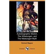 Autobiographic Sketch, the Wibelungen, and the Nibelungen-myth by Wagner, Richard; Ellis, William Ashton, 9781409937098