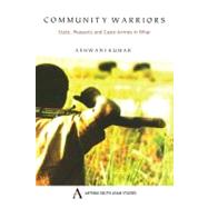 Community Warriors : State, Peasants and Caste Armies in Bihar by Kumar, Ashwani, 9781843317098