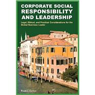 Corporate Social Responsibility and Leadership: Legal, Ethical, and Practical Considerations for the Global Business Leader by Frank J. Cavico, 9781936237098