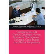 Contemporary 21st Century Strategic Human Resources Management: Concepts, Case Studies, and Biblical Perspectives by Locklear, Aaron Bradley, 9798873787098