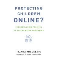Protecting Children Online? Cyberbullying Policies of Social Media Companies by Milosevic, Tijana, 9780262037099
