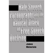 Hate Speech, Pornography, And Radical Attacks On Free Speech Doctrine by Weinstein,James, 9780813327099