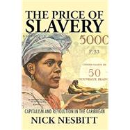 The Price of Slavery: Capitalism and Revolution in the Caribbean (New World Studies) by Nick Nesbitt, 9780813947099