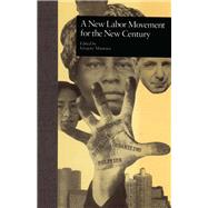 A New Labor Movement for the New Century by Mantsios,Gregory, 9781138977099
