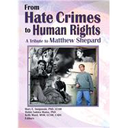 From Hate Crimes to Human Rights by Mary E Swigonski; Robin Mama; Kelly Ward; Attn:Matthew Shepard, 9781315877099