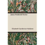 James Frederick Ferrier by Haldane, Elizabeth Sanderson, 9781408627099